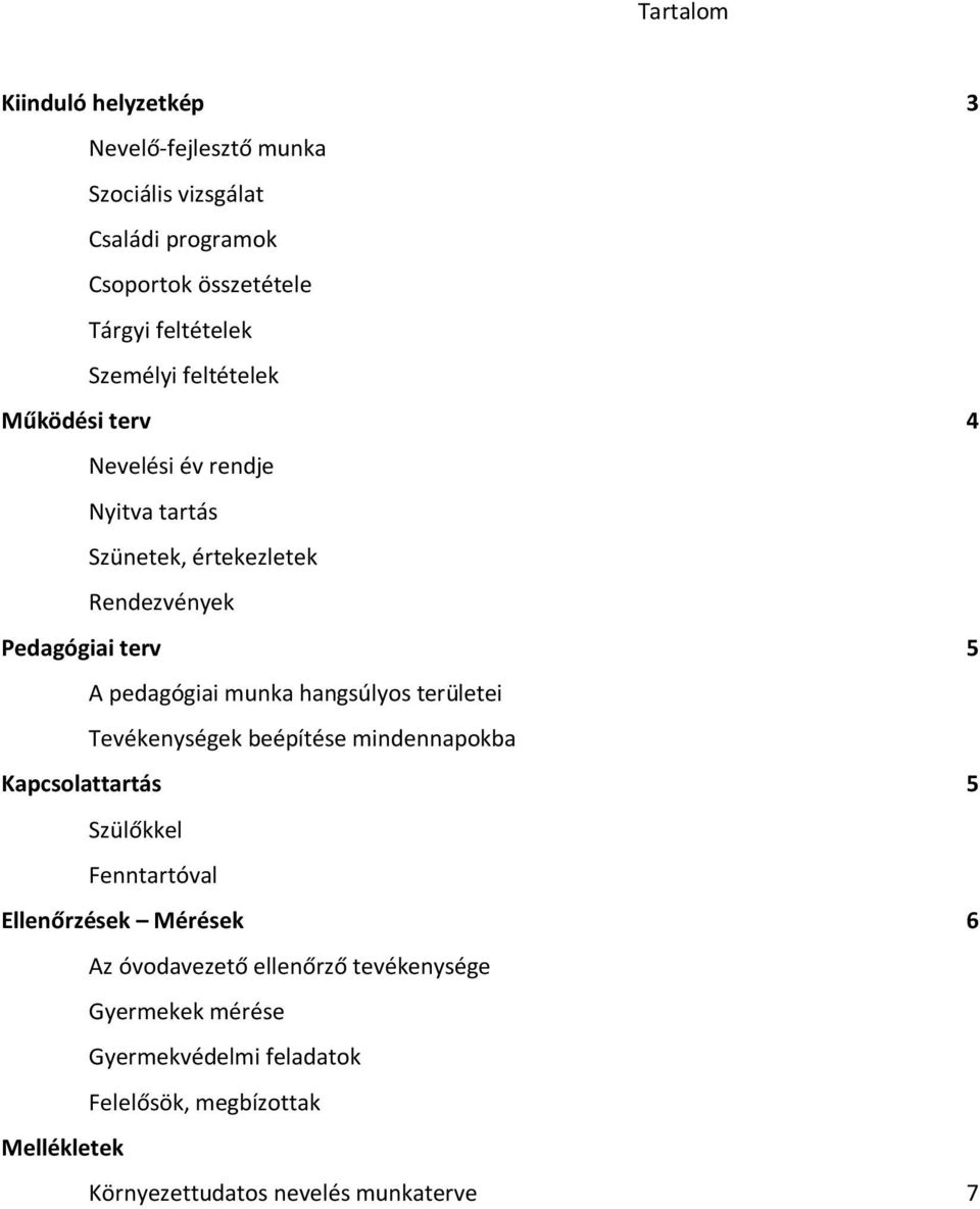 munka hangsúlyos területei Tevékenységek beépítése mindennapokba Kapcsolattartás 5 Szülőkkel Fenntartóval Ellenőrzések Mérések 6 Az