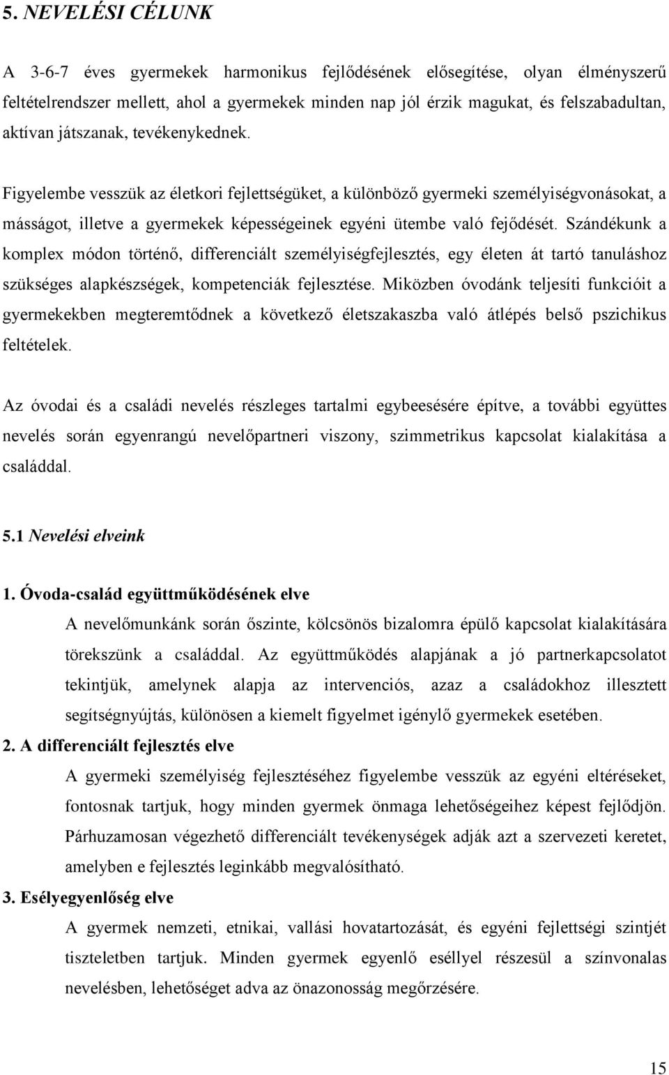 Szándékunk a komplex módon történő, differenciált személyiségfejlesztés, egy életen át tartó tanuláshoz szükséges alapkészségek, kompetenciák fejlesztése.