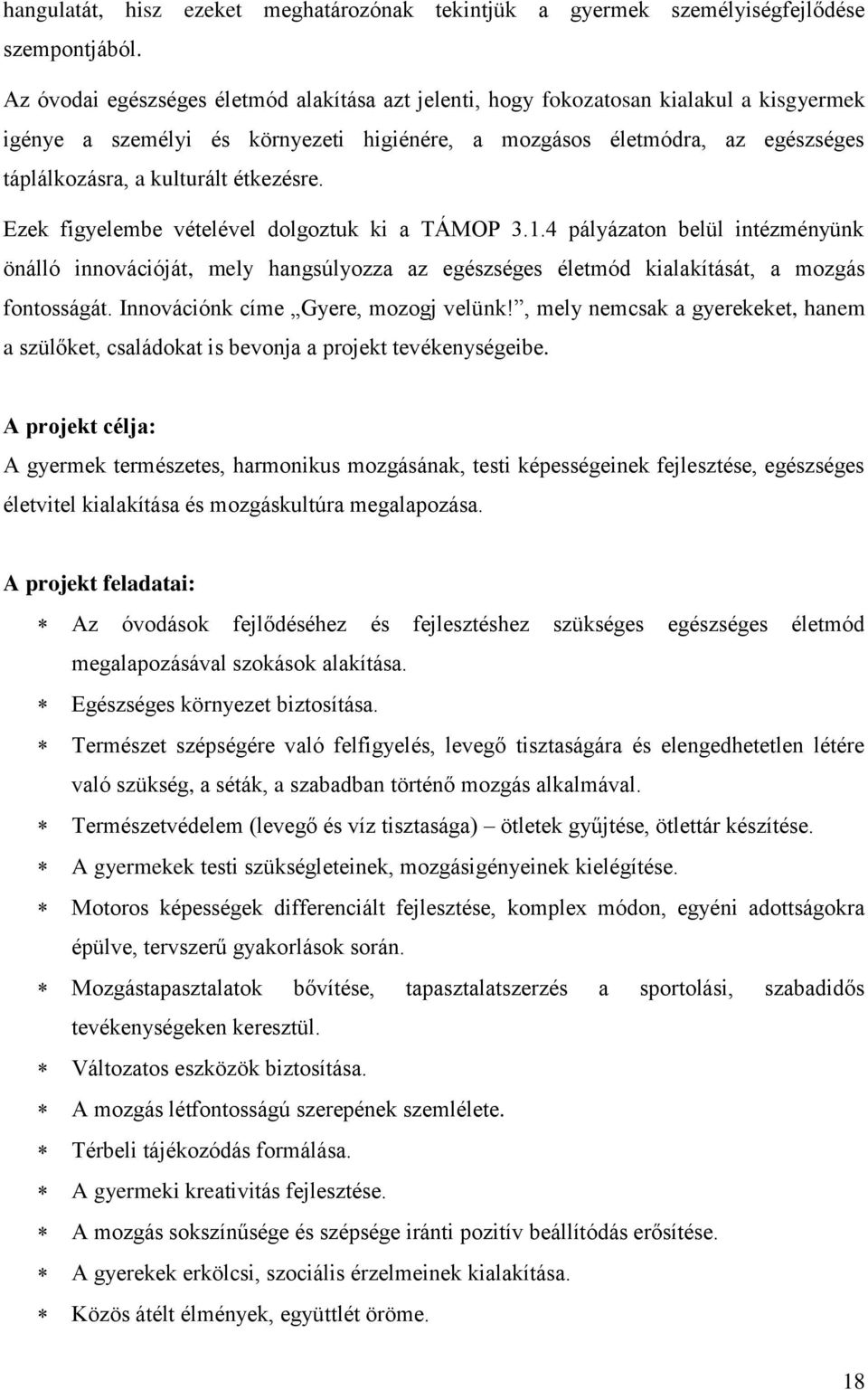 étkezésre. Ezek figyelembe vételével dolgoztuk ki a TÁMOP 3.1.4 pályázaton belül intézményünk önálló innovációját, mely hangsúlyozza az egészséges életmód kialakítását, a mozgás fontosságát.