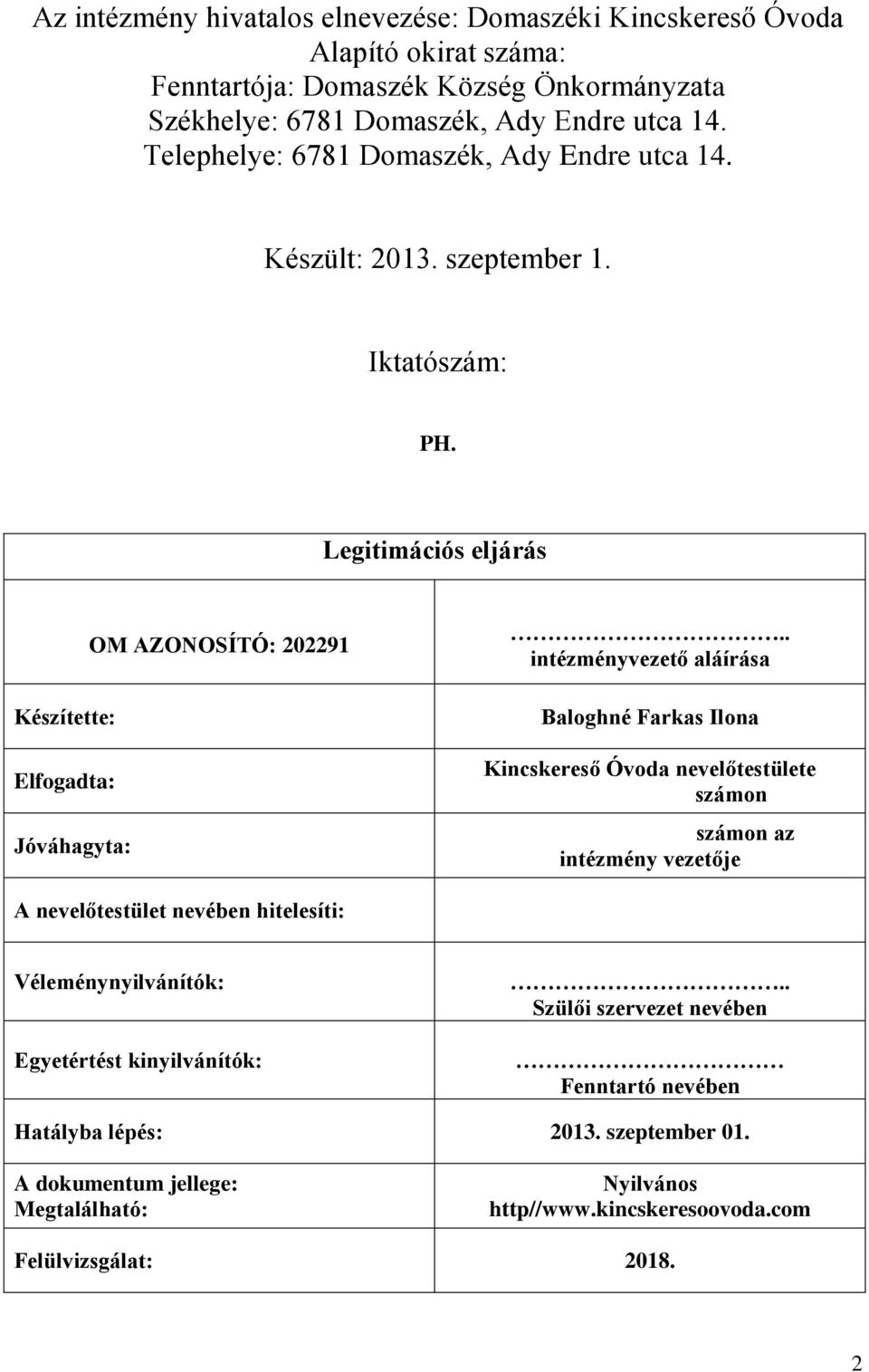 . intézményvezető aláírása Baloghné Farkas Ilona Kincskereső Óvoda nevelőtestülete számon számon az intézmény vezetője A nevelőtestület nevében hitelesíti: Véleménynyilvánítók: