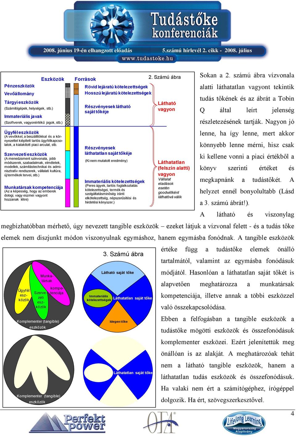 Szervezeti eszközök (A menedzsment színvonala, jobb módszerek, szabadalmak, elméletek, modellek, számítástechnikai és adminisztratív rendszerek, vállalati kultúra, új termékek tervei, stb.