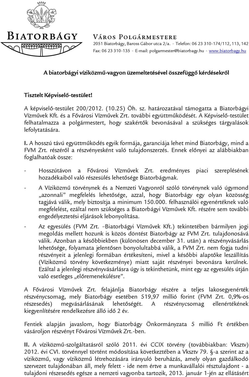 határozatával támogatta a Biatorbágyi Vízművek Kft. és a Fővárosi Vízművek Zrt. további együttműködését.