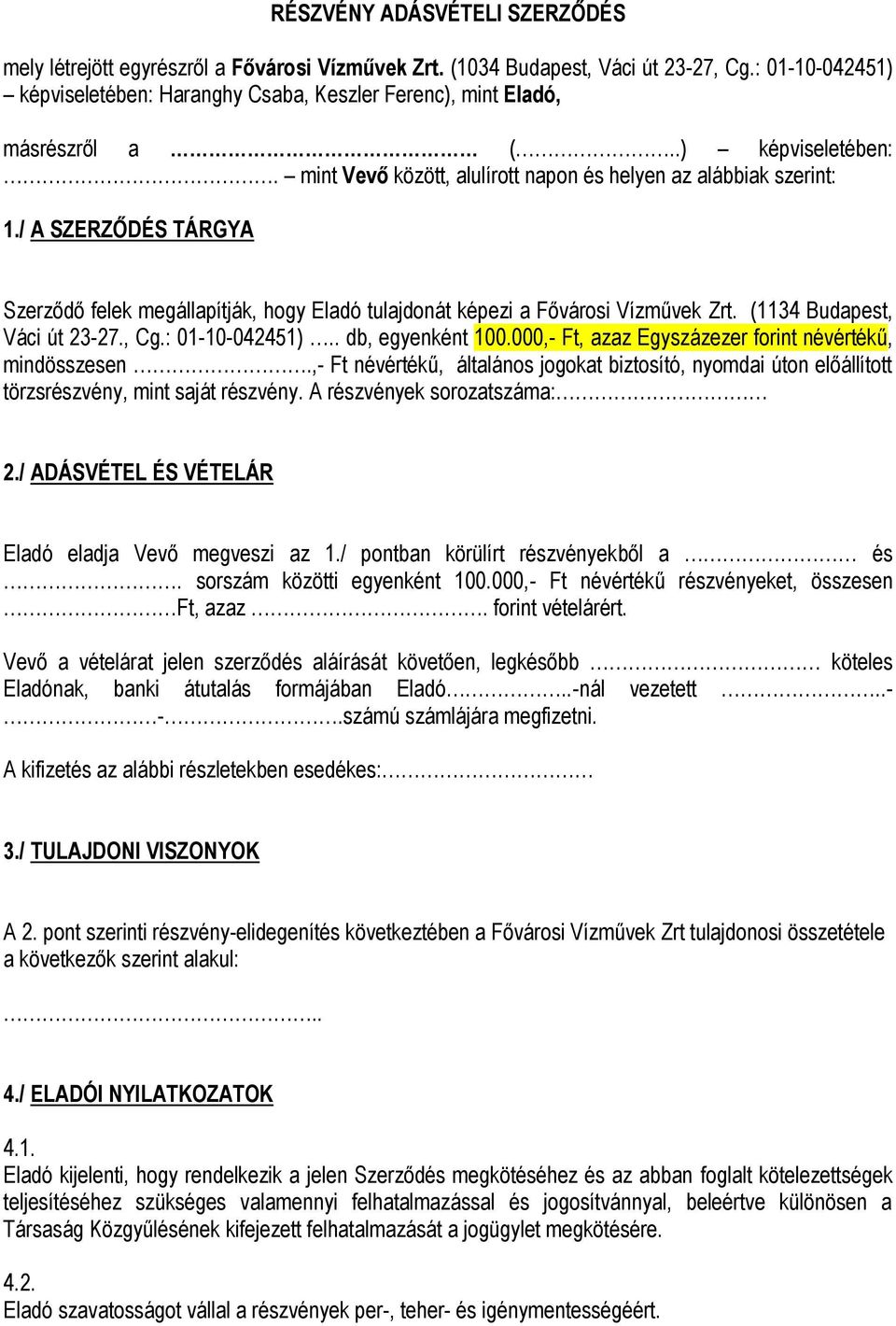 / A SZERZŐDÉS TÁRGYA Szerződő felek megállapítják, hogy Eladó tulajdonát képezi a Fővárosi Vízművek Zrt. (1134 Budapest, Váci út 23-27., Cg.: 01-10-042451).. db, egyenként 100.