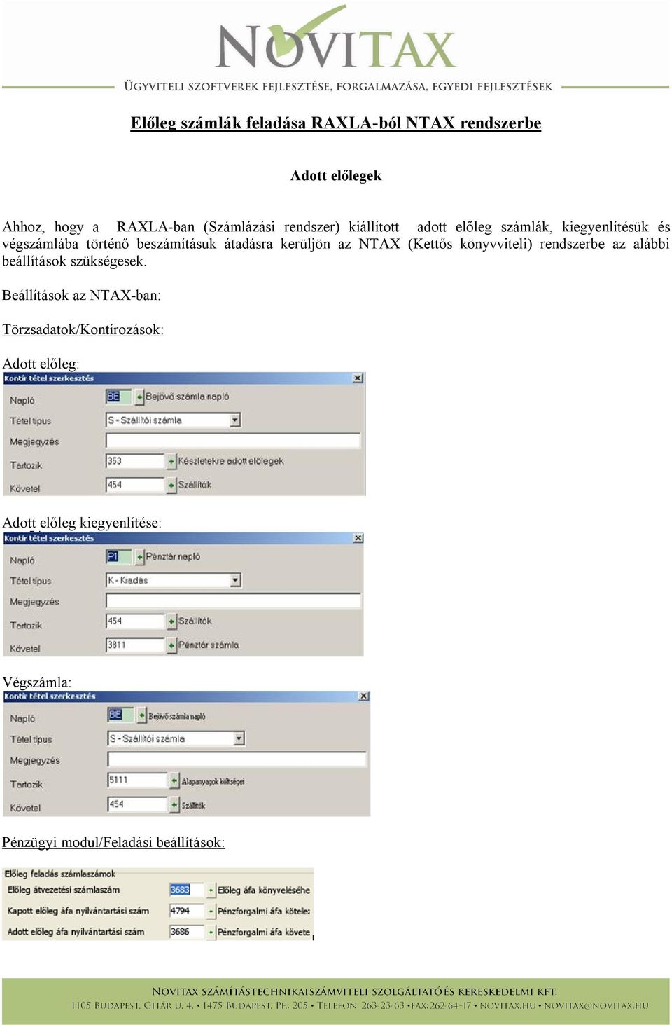 kerüljön az NTAX (Kettős könyvviteli) rendszerbe az alábbi beállítások szükségesek.