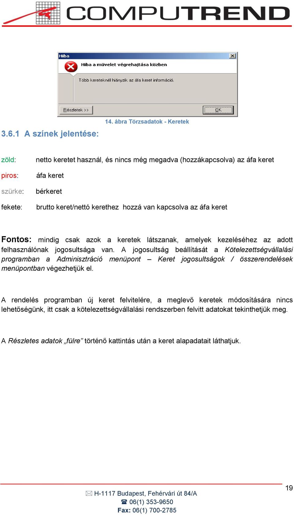 kapcsolva az áfa keret Fontos: mindig csak azok a keretek látszanak, amelyek kezeléséhez az adott felhasználónak jogosultsága van.