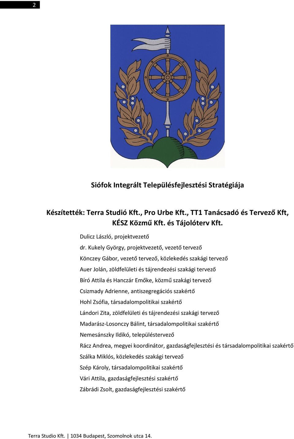 szakági tervező Csizmady Adrienne, antiszegregációs szakértő Hohl Zsófia, társadalompolitikai szakértő Lándori Zita, zöldfelületi és tájrendezési szakági tervező Madarász-Losonczy Bálint,