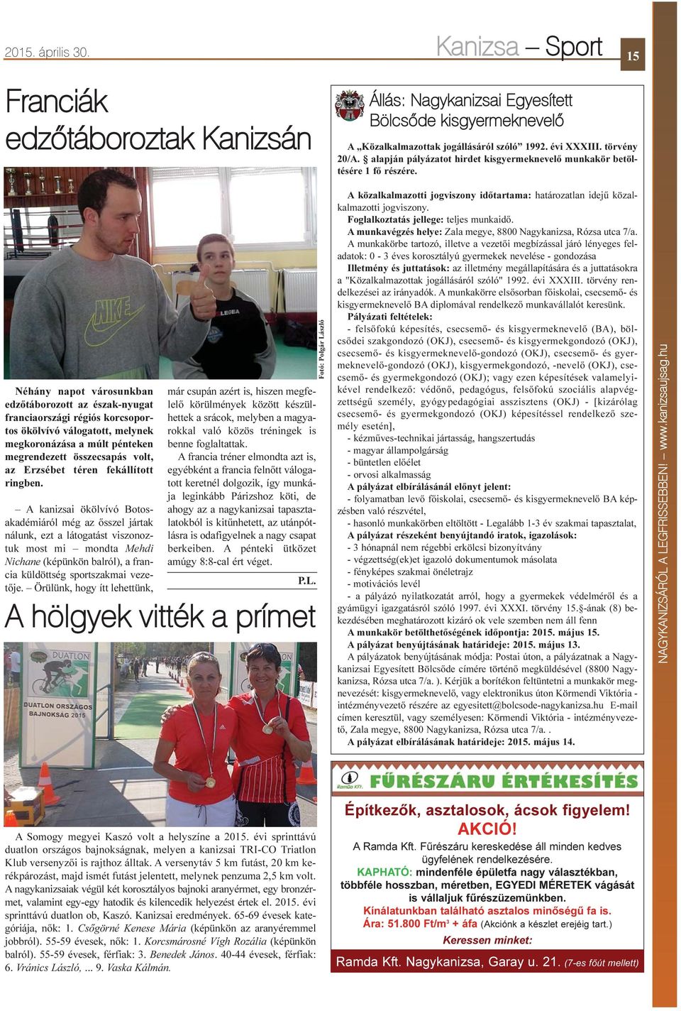 Néhány napot városunkban edzõtáborozott az észak-nyugat franciaországi régiós korcsoportos ökölvívó válogatott, melynek megkoronázása a múlt pénteken megrendezett összecsapás volt, az Erzsébet téren