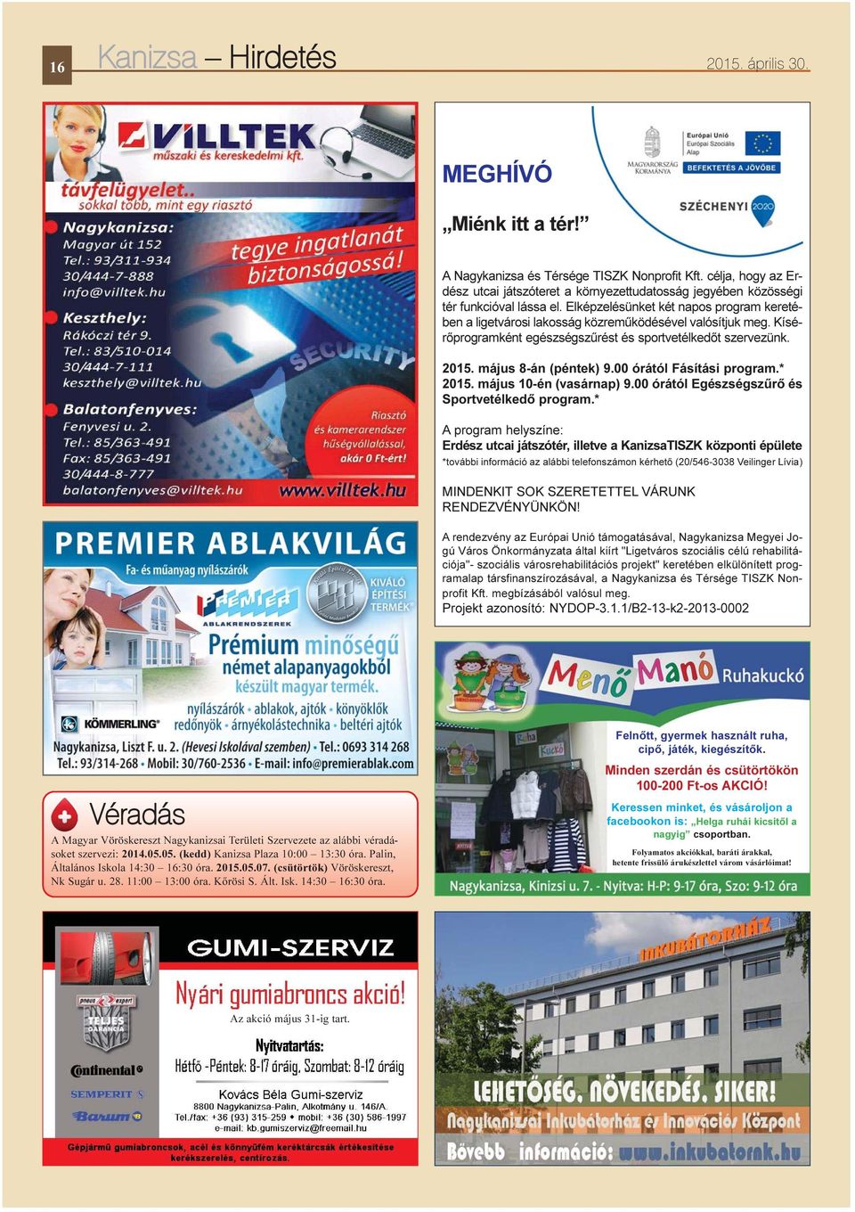 Elképzelésünket két napos program keretében a ligetvárosi lakosság közremûködésével valósítjuk meg. Kísérõprogramként egészségszûrést és sportvetélkedõt szervezünk. 2015. május 8-án (péntek) 9.