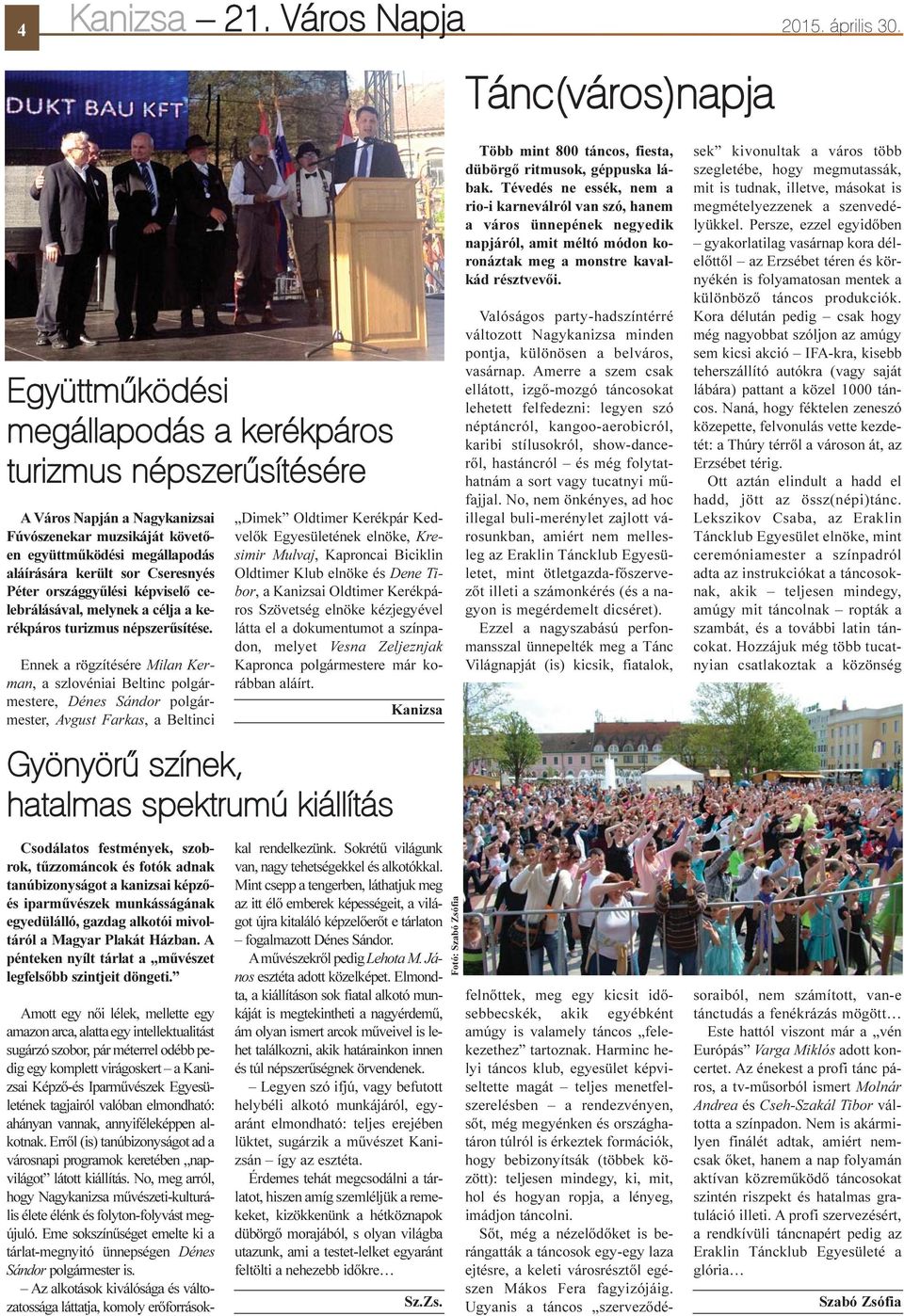 Cseresnyés Péter országgyûlési képviselõ celebrálásával, melynek a célja a kerékpáros turizmus népszerûsítése.