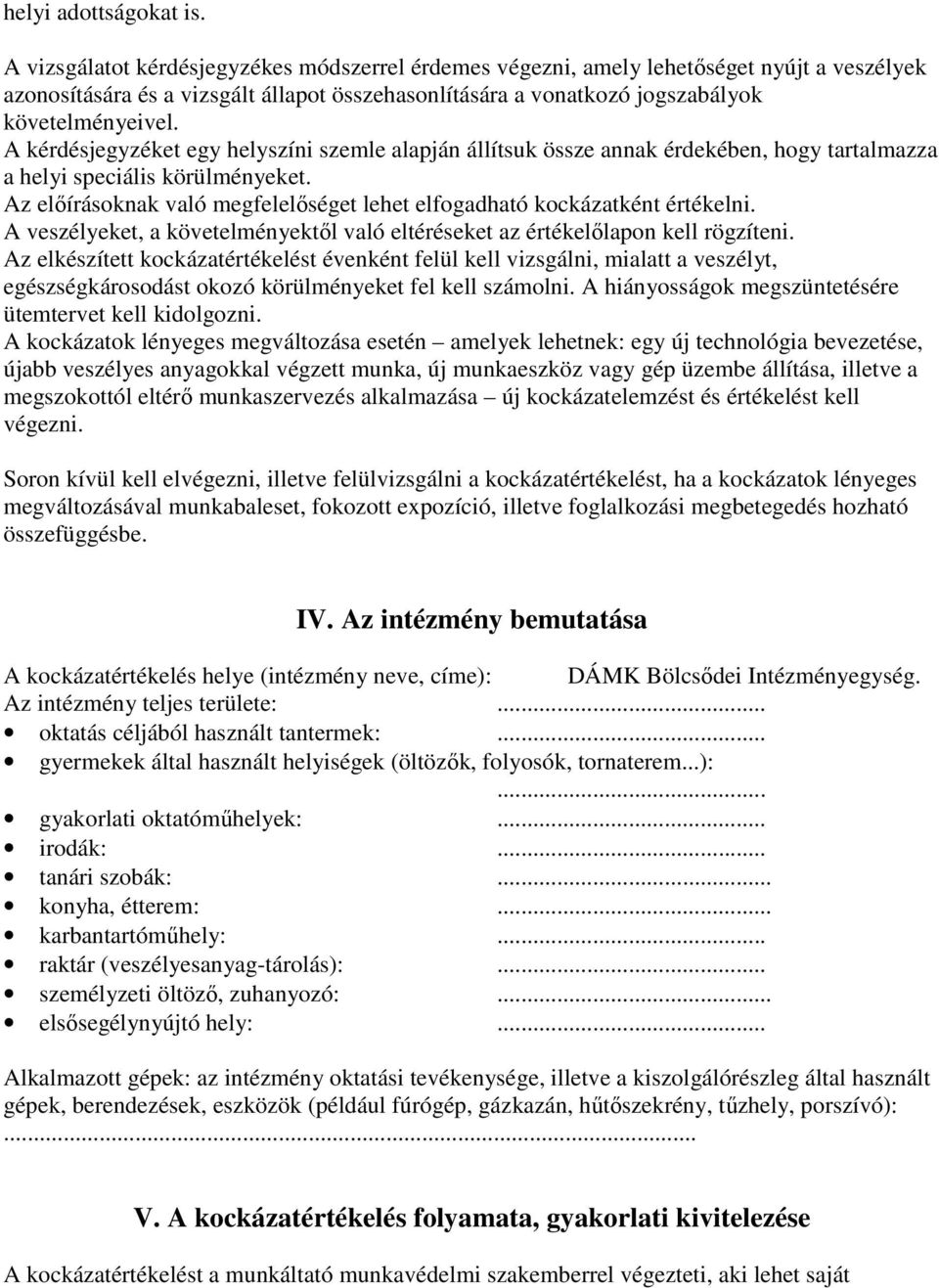 A kérdésjegyzéket egy helyszíni szemle alapján állítsuk össze annak érdekében, hogy tartalmazza a helyi speciális körülményeket.