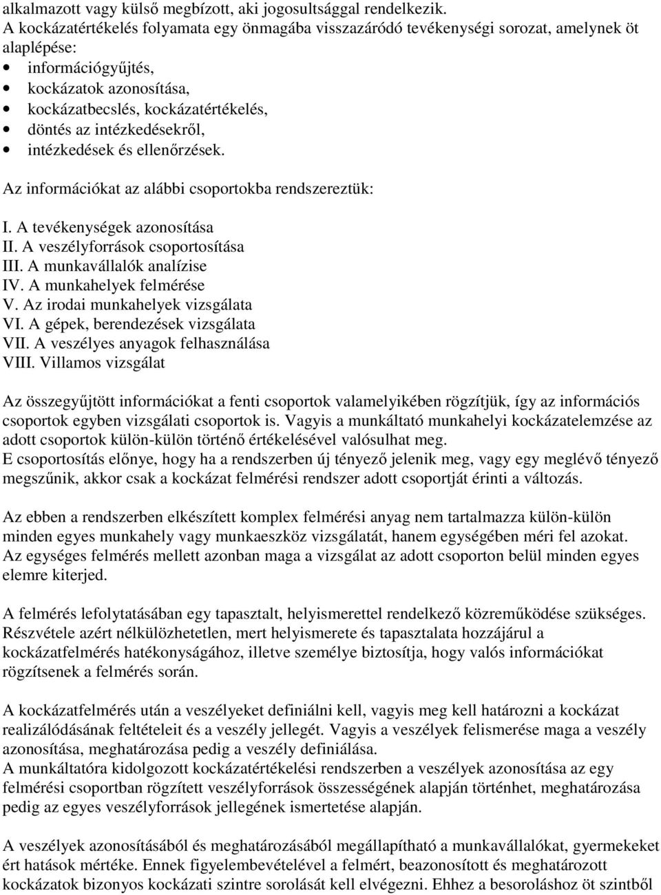 intézkedésekről, intézkedések és ellenőrzések. Az információkat az alábbi csoportokba rendszereztük: I. A tevékenységek azonosítása II. A veszélyforrások csoportosítása III.