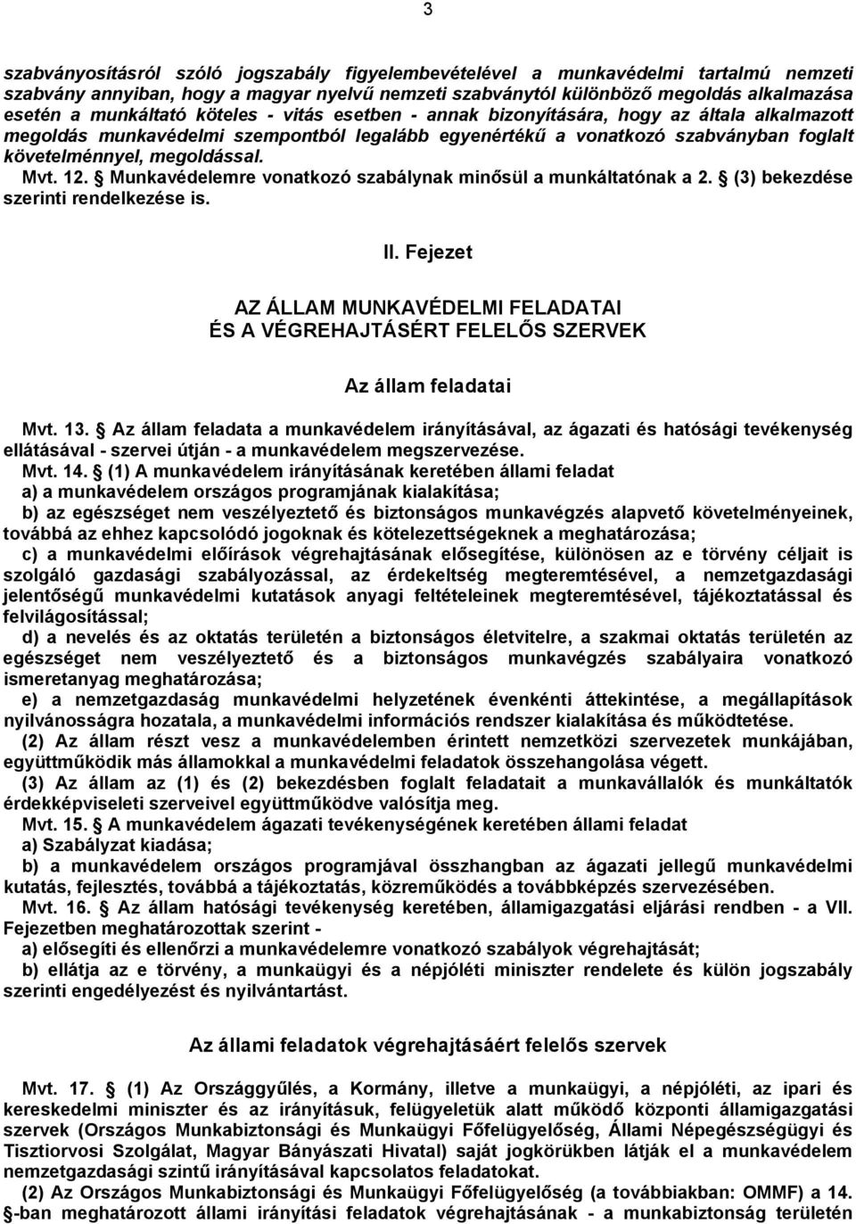 Munkavédelemre vonatkozó szabálynak minősül a munkáltatónak a 2. (3) bekezdése szerinti rendelkezése is. II.