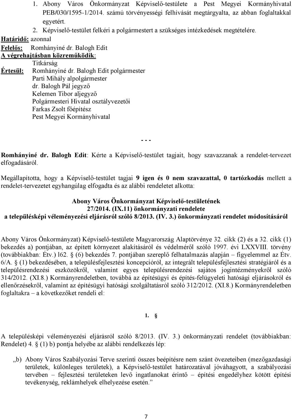 Balogh Edit polgármester Parti Mihály alpolgármester dr. Balogh Pál Kelemen Tibor al Polgármesteri Hivatal osztályvezetői Farkas Zsolt főépítész Pest Megyei Kormányhivatal Romhányiné dr.