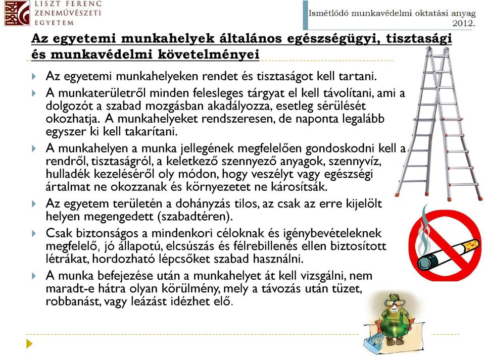 A munkahelyeket rendszeresen, de naponta legalább egyszer ki kell takarítani.