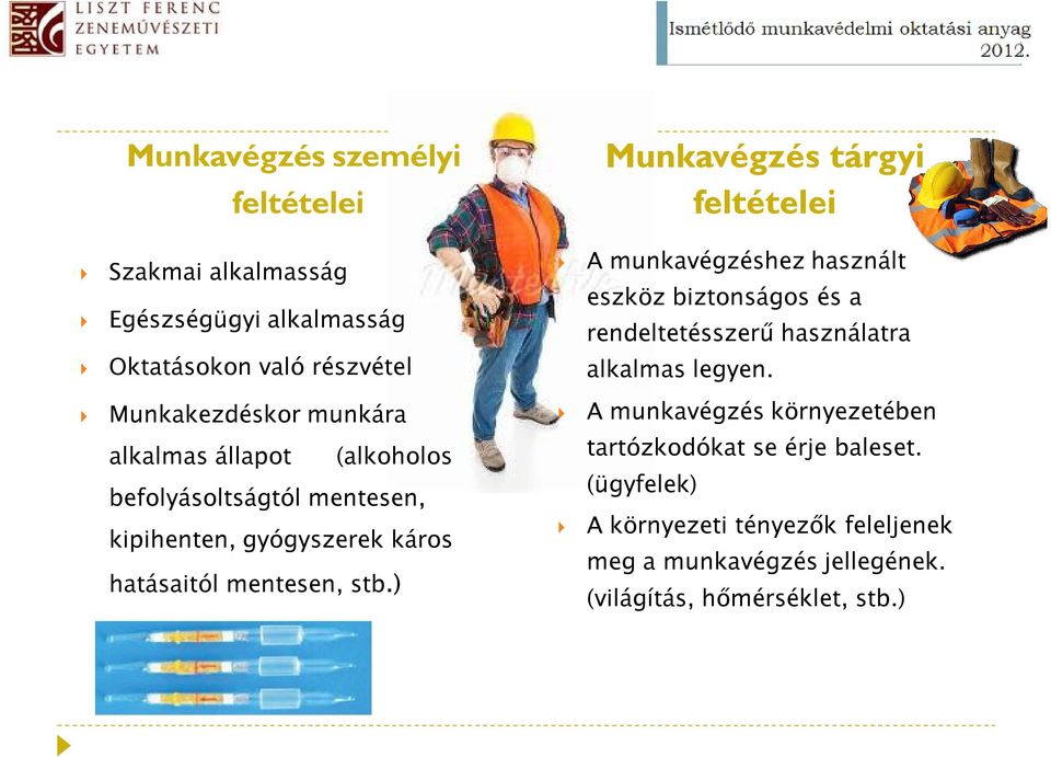 Munkakezdéskor munkára A munkavégzés környezetében alkalmas állapot (alkoholos befolyásoltságtól mentesen, kipihenten, gyógyszerek