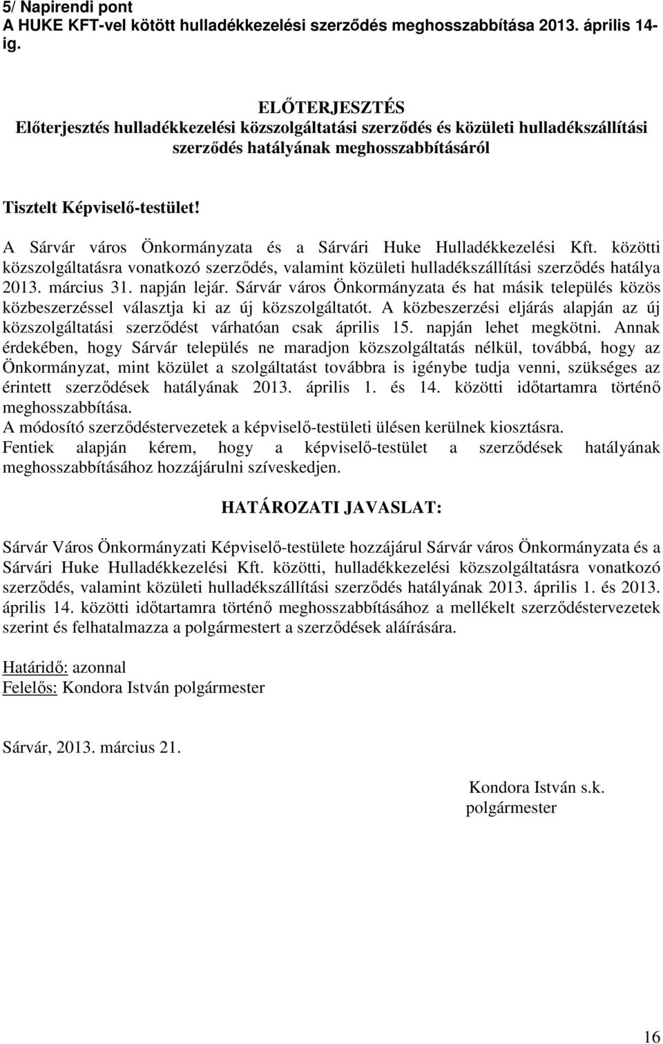 A Sárvár város Önkormányzata és a Sárvári Huke Hulladékkezelési Kft. közötti közszolgáltatásra vonatkozó szerződés, valamint közületi hulladékszállítási szerződés hatálya 2013. március 31.