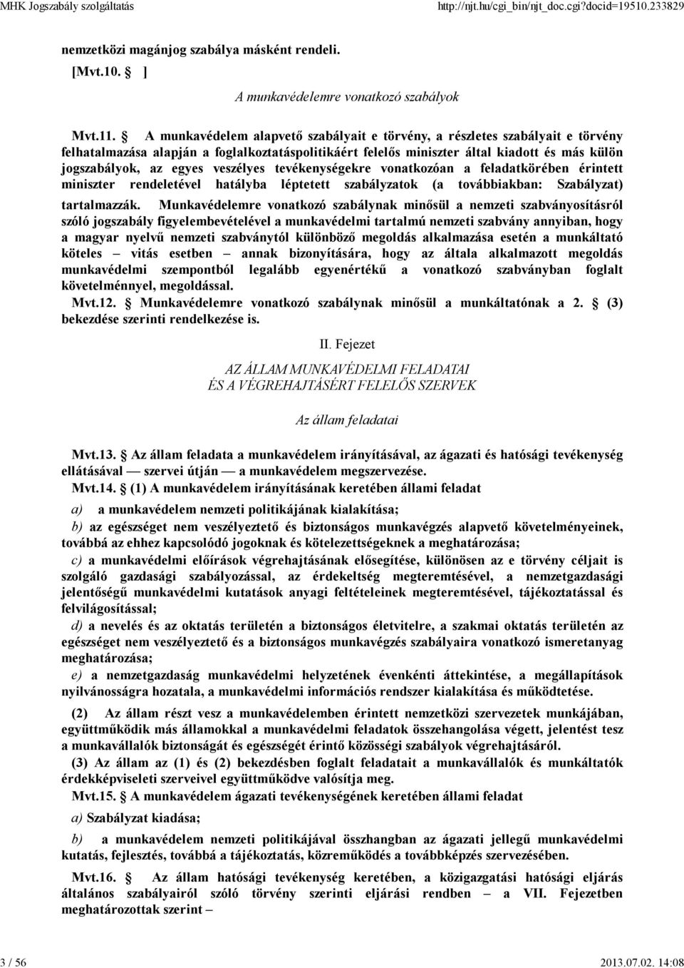 veszélyes tevékenységekre vonatkozóan a feladatkörében érintett miniszter rendeletével hatályba léptetett szabályzatok (a továbbiakban: Szabályzat) tartalmazzák.