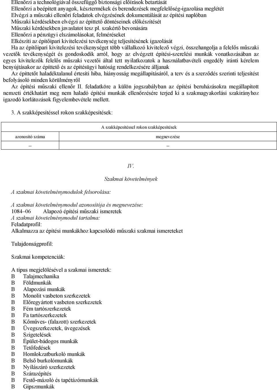 szakértő bevonására Ellenőrzi a pénzügyi elszámolásokat, felméréseket Elkészíti az építőipari kivitelezési tevékenység teljesítésének igazolását Ha az építőipari kivitelezési tevékenységet több