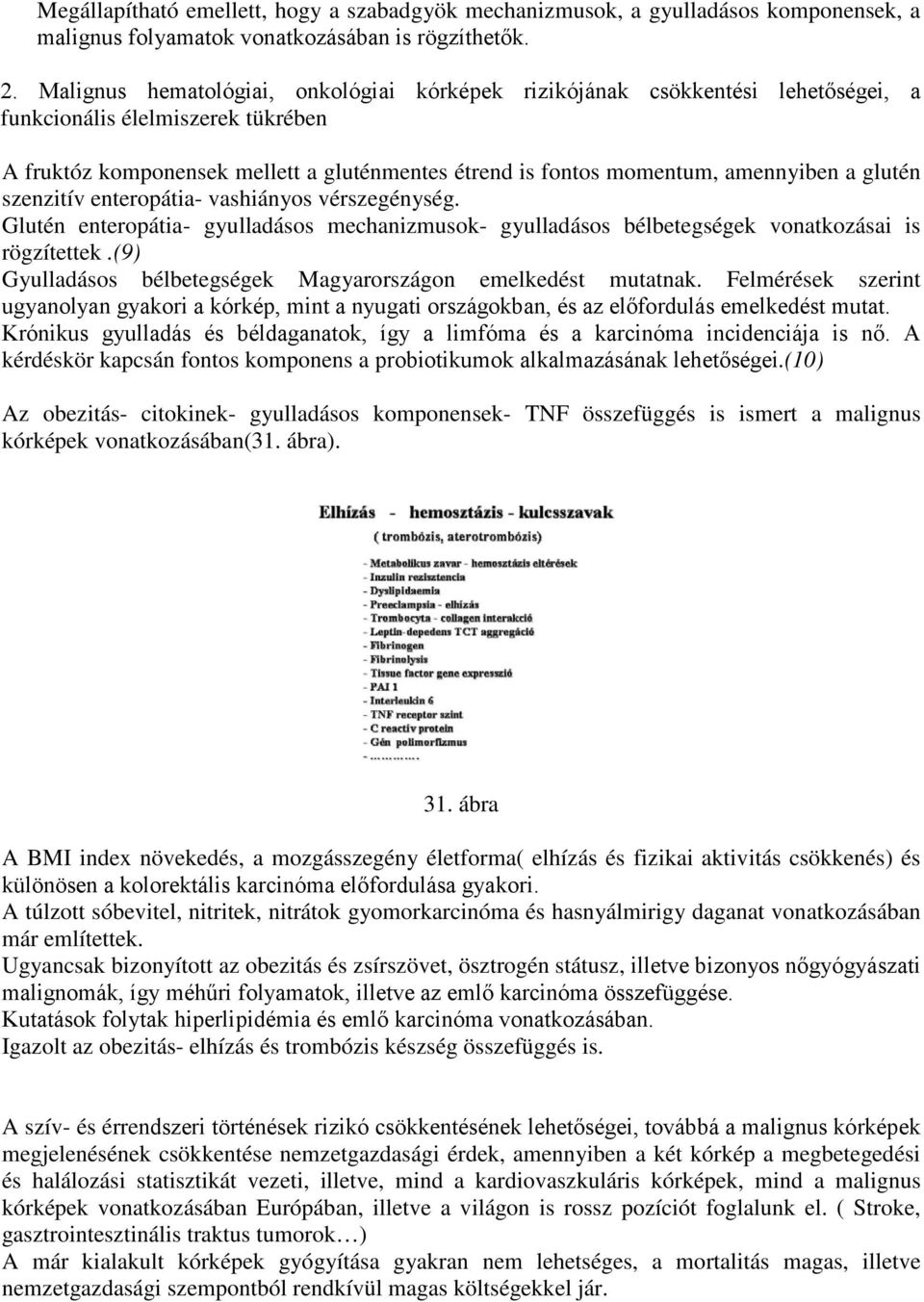 a glutén szenzitív enteropátia- vashiányos vérszegénység. Glutén enteropátia- gyulladásos mechanizmusok- gyulladásos bélbetegségek vonatkozásai is rögzítettek.