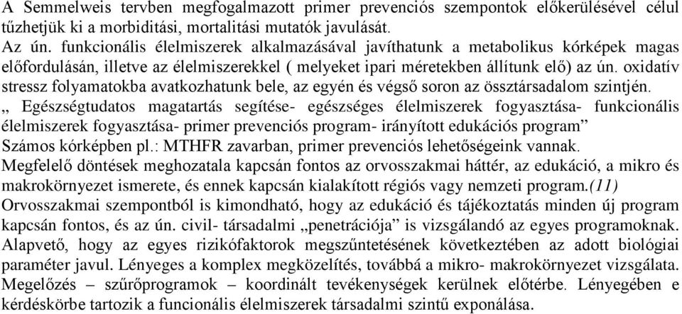 oxidatív stressz folyamatokba avatkozhatunk bele, az egyén és végső soron az össztársadalom szintjén.