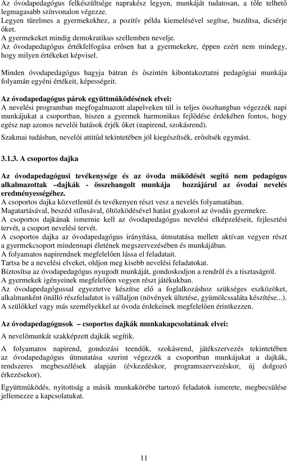 Az óvodapedagógus értékfelfogása erősen hat a gyermekekre, éppen ezért nem mindegy, hogy milyen értékeket képvisel.