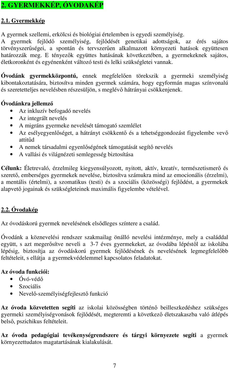 E tényezők együttes hatásának következtében, a gyermekeknek sajátos, életkoronként és egyénenként változó testi és lelki szükségletei vannak.