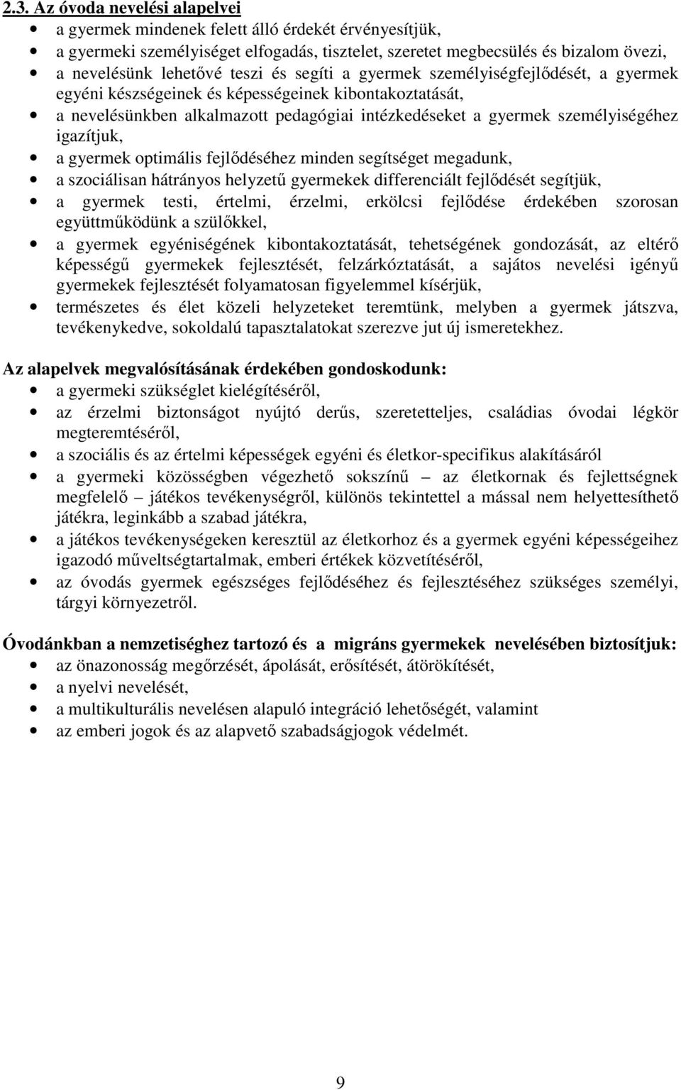 igazítjuk, a gyermek optimális fejlődéséhez minden segítséget megadunk, a szociálisan hátrányos helyzetű gyermekek differenciált fejlődését segítjük, a gyermek testi, értelmi, érzelmi, erkölcsi