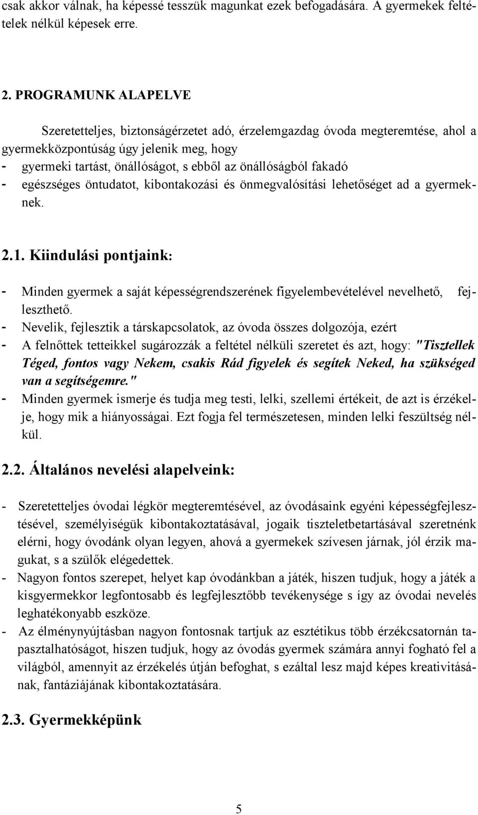 fakadó - egészséges öntudatot, kibontakozási és önmegvalósítási lehetőséget ad a gyermeknek. 2.1.