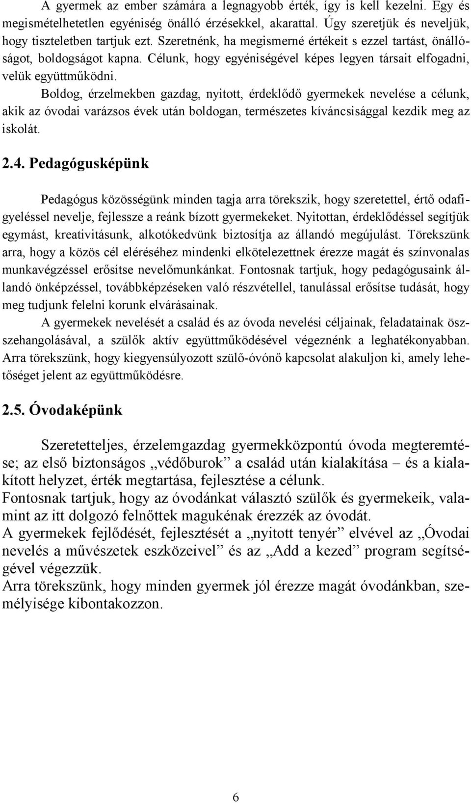 Boldog, érzelmekben gazdag, nyitott, érdeklődő gyermekek nevelése a célunk, akik az óvodai varázsos évek után boldogan, természetes kíváncsisággal kezdik meg az iskolát. 2.4.