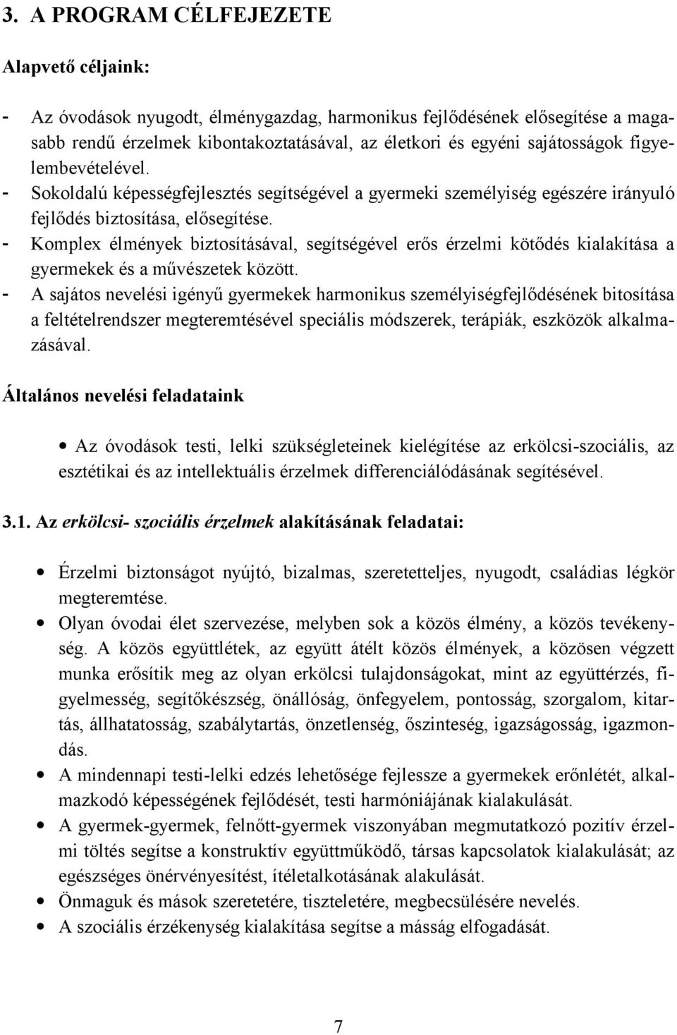 - Komplex élmények biztosításával, segítségével erős érzelmi kötődés kialakítása a gyermekek és a művészetek között.