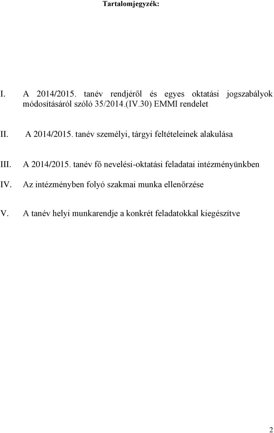 30) EMMI rendelet II. A 2014/2015. tanév személyi, tárgyi feltételeinek alakulása III. IV.