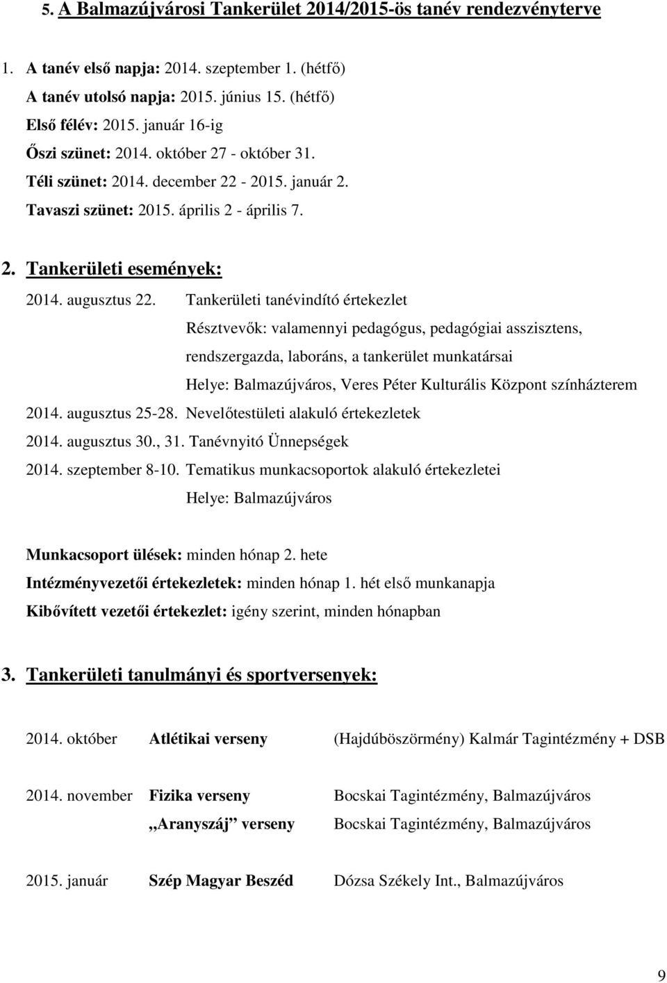 Tankerületi tanévindító értekezlet Résztvevők: valamennyi pedagógus, pedagógiai asszisztens, rendszergazda, laboráns, a tankerület munkatársai Helye: Balmazújváros, Veres Péter Kulturális Központ