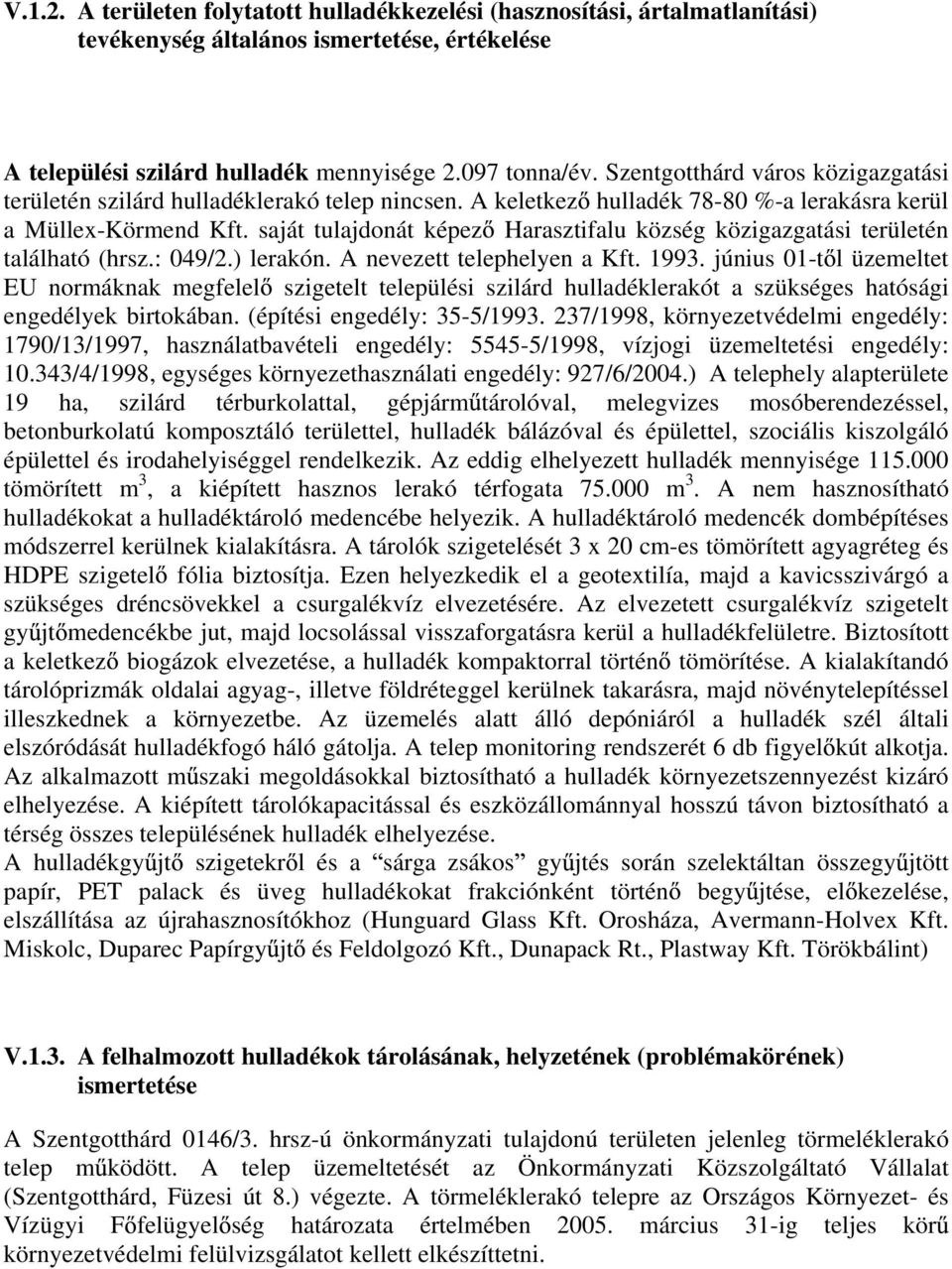 saját tulajdonát képez Harasztifalu község közigazgatási területén található (hrsz.: 049/2.) lerakón. A nevezett telephelyen a Kft. 1993.