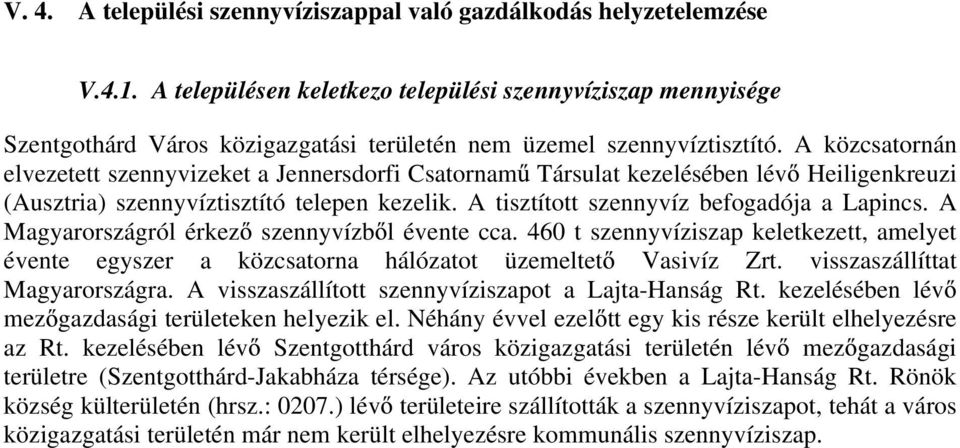 A közcsatornán elvezetett szennyvizeket a Jennersdorfi Csatornam Társulat kezelésében lév Heiligenkreuzi (Ausztria) szennyvíztisztító telepen kezelik. A tisztított szennyvíz befogadója a Lapincs.