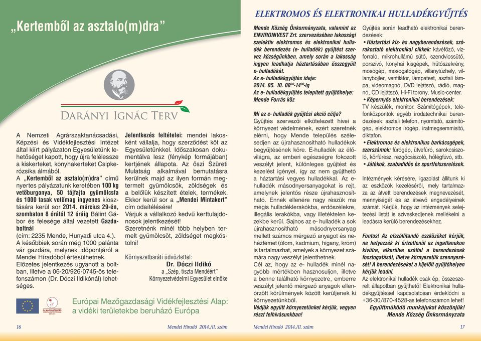 március 29-én, szombaton 8 órától 12 óráig Bálint Gábor és felesége által vezetett Gazdaboltnál (cím: 2235 Mende, unyadi utca 4.).