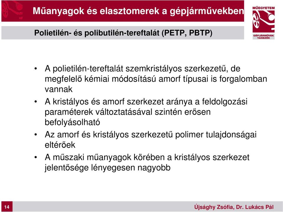 szerkezet aránya a feldolgozási paraméterek változtatásával szintén erősen befolyásolható Az amorf és kristályos