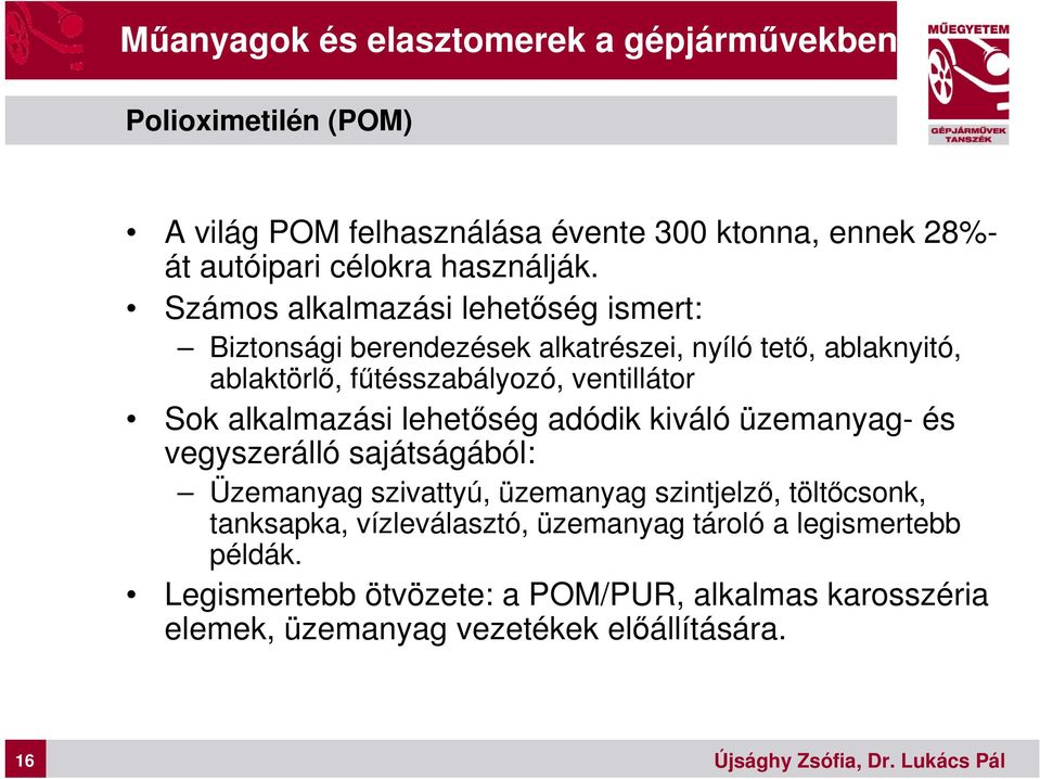 Számos alkalmazási lehetőség ismert: Biztonsági berendezések alkatrészei, nyíló tető, ablaknyitó, ablaktörlő, fűtésszabályozó, ventillátor Sok