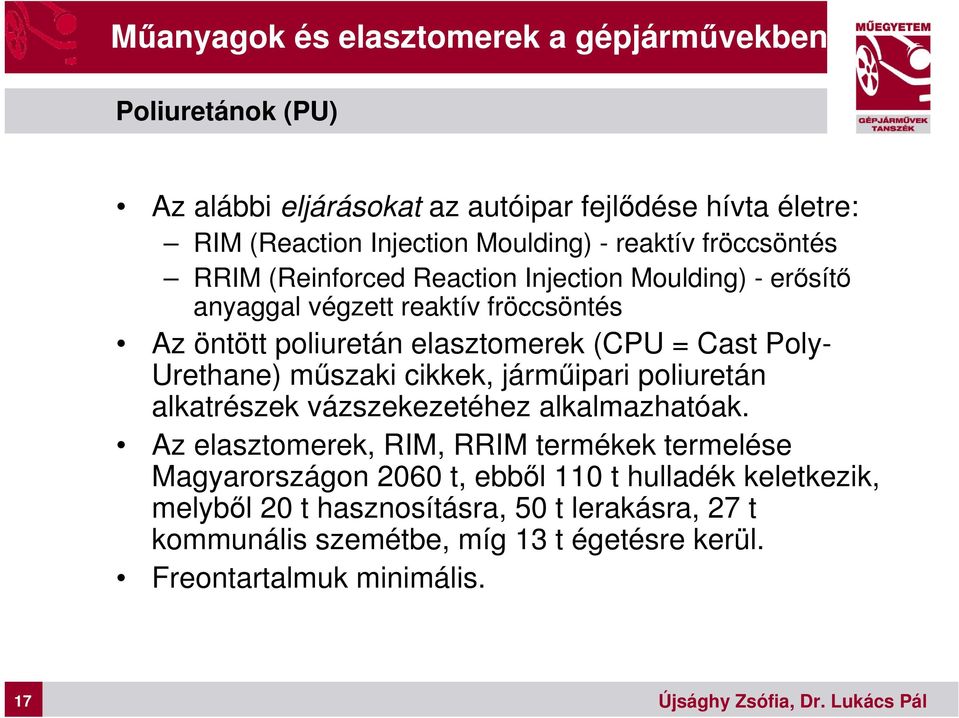 Poly- Urethane) műszaki cikkek, járműipari poliuretán alkatrészek vázszekezetéhez alkalmazhatóak.