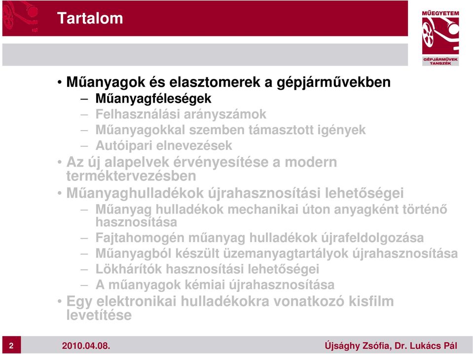 mechanikai úton anyagként történő hasznosítása Fajtahomogén műanyag hulladékok újrafeldolgozása Műanyagból készült üzemanyagtartályok