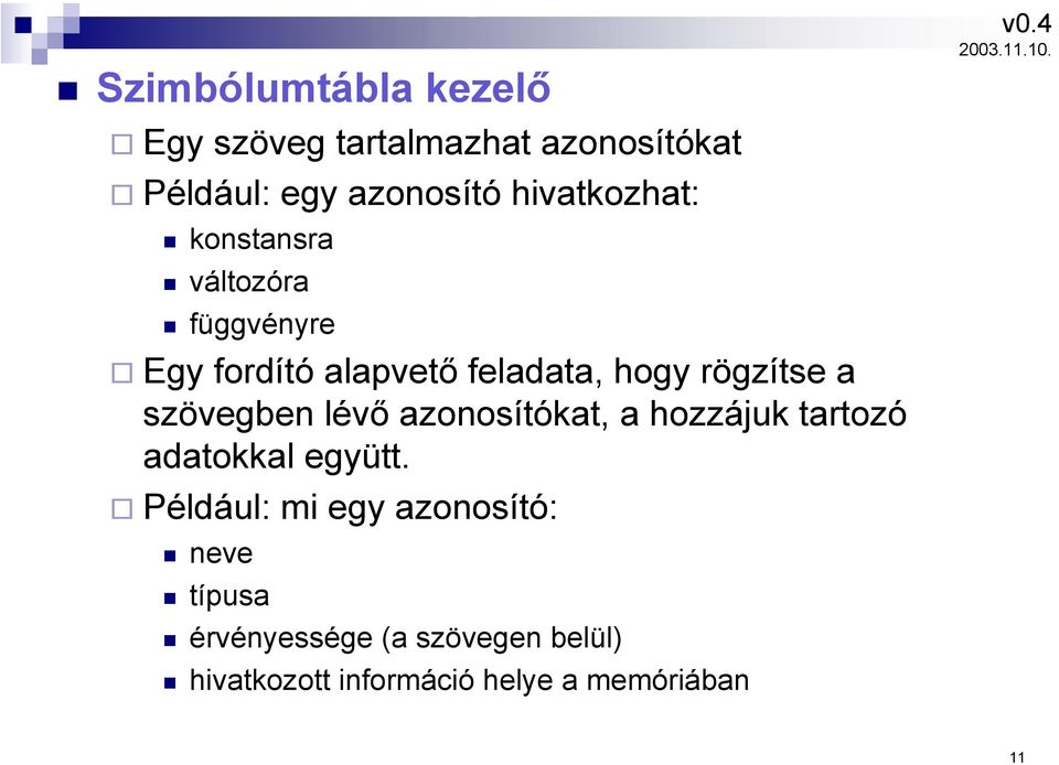 rögzítse a szövegben lévő azonosítókat, a hozzájuk tartozó adatokkal együtt.