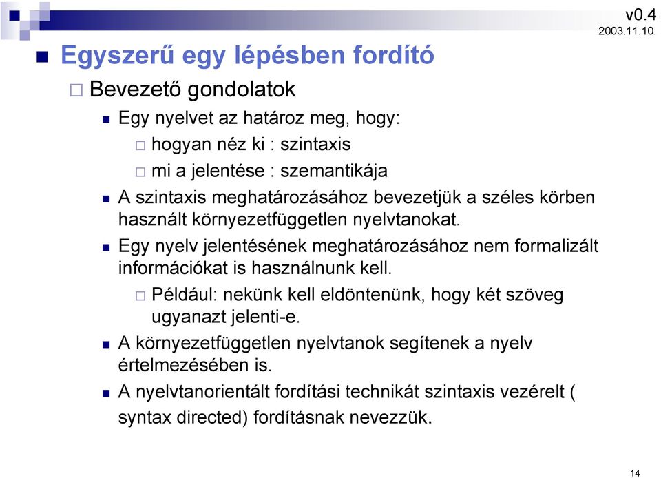 Egy nyelv jelentésének meghatározásához nem formalizált információkat is használnunk kell.