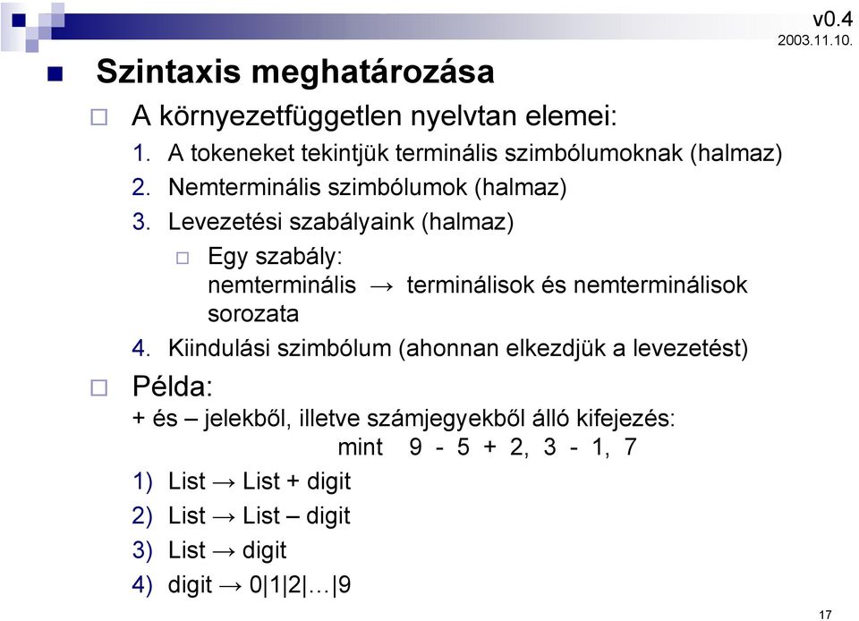 Levezetési szabályaink (halmaz) Egy szabály: nemterminális terminálisok és nemterminálisok sorozata 4.