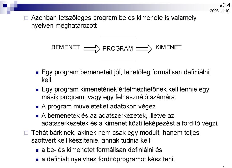 A program műveleteket adatokon végez A bemenetek és az adatszerkezetek, illetve az adatszerkezetek és a kimenet közti leképezést a fordító végzi.