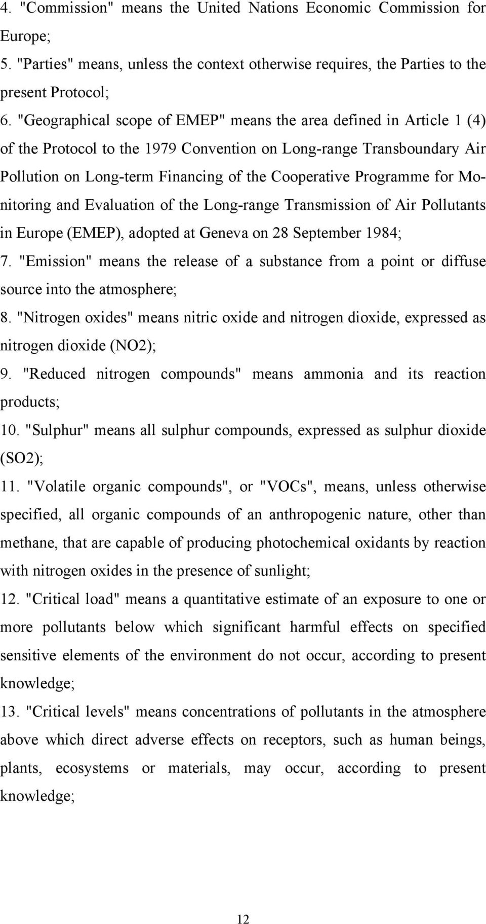 Programme for Monitoring and Evaluation of the Long-range Transmission of Air Pollutants in Europe (EMEP), adopted at Geneva on 28 September 1984; 7.