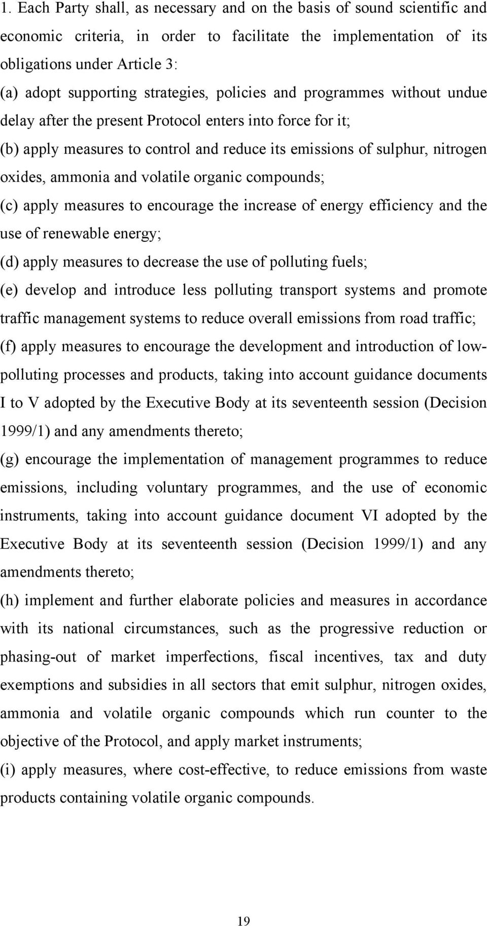 ammonia and volatile organic compounds; (c) apply measures to encourage the increase of energy efficiency and the use of renewable energy; (d) apply measures to decrease the use of polluting fuels;