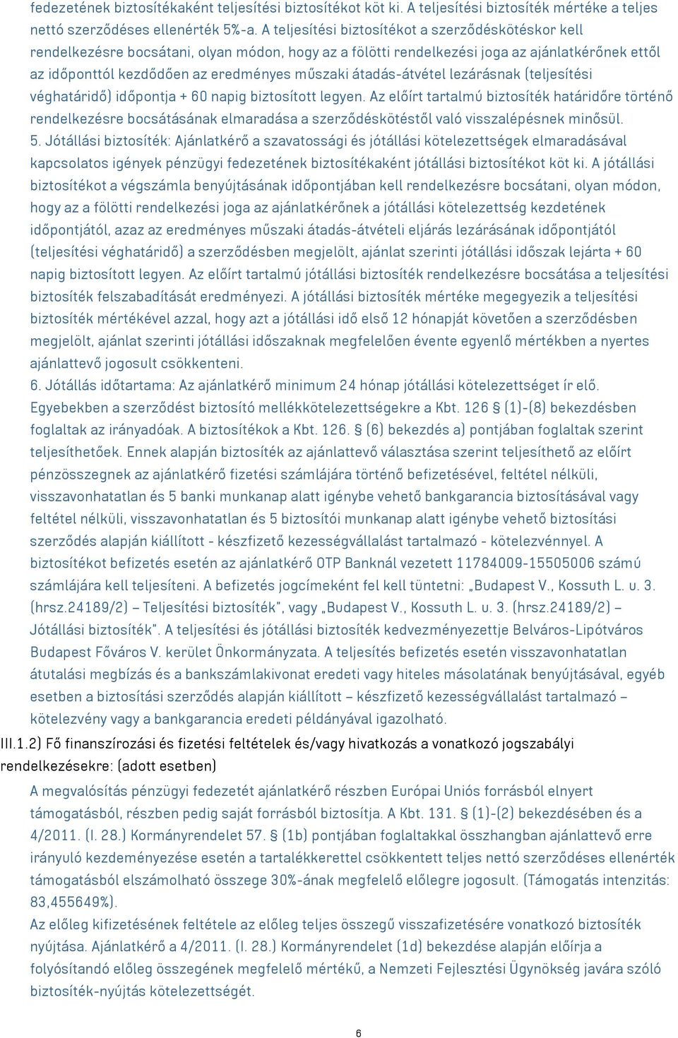 átadás-átvétel lezárásnak (teljesítési véghatáridő) időpontja + 60 napig biztosított legyen.