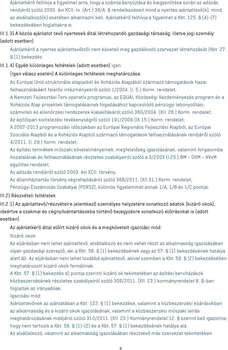 5. (4)-(7) bekezdésében foglaltakra is. III.1.