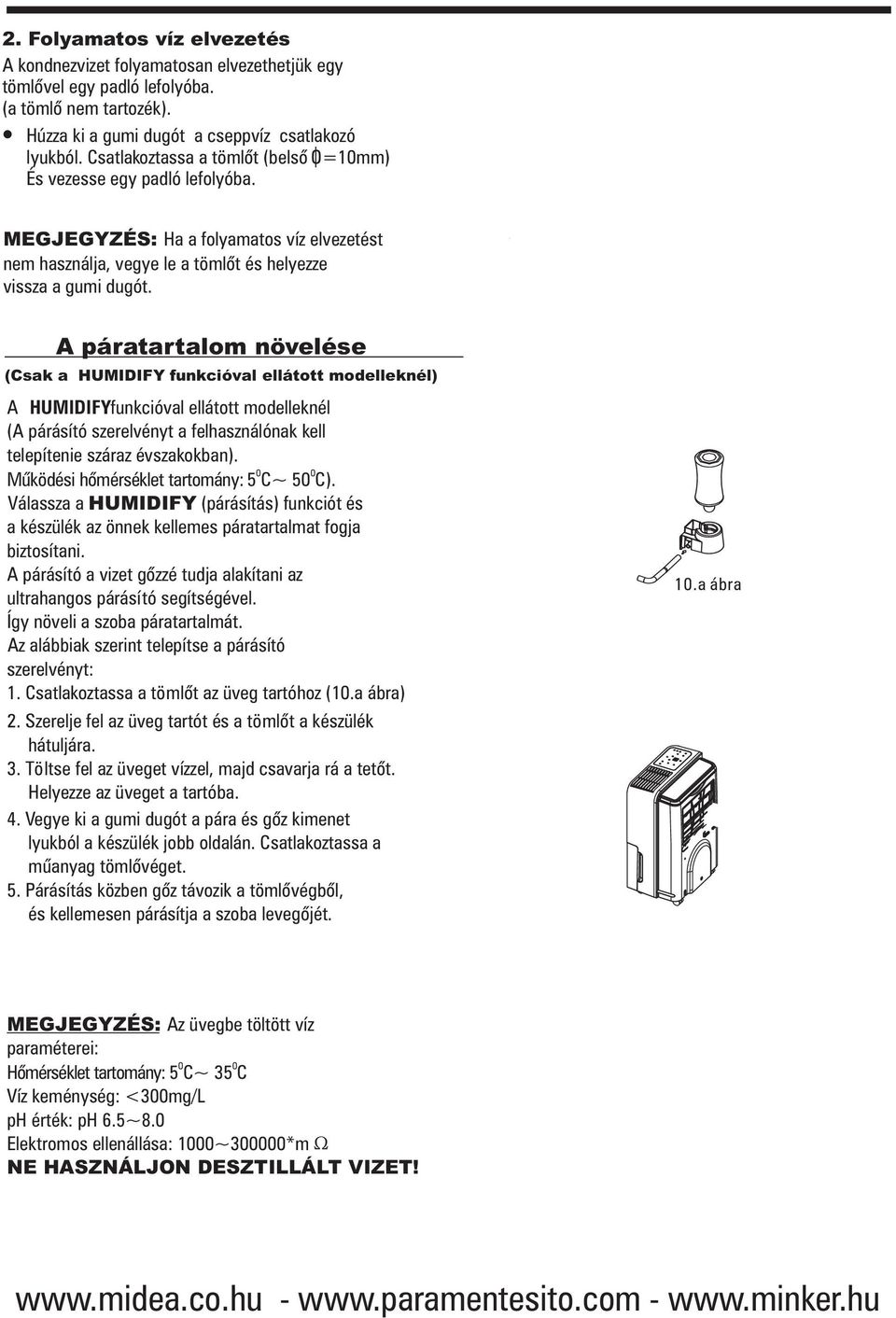 A páratartalom növelése (Csak a HUMIDIFY funkcióval ellátott modelleknél) A HUMIDIFYfunkcióval ellátott modelleknél (A párásító szerelvényt a felhasználónak kell telepítenie száraz évszakokban).