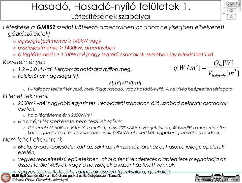 légtérterhelés 1100W/m 3 (nagy légterő csarnokok esetében így eltekinthetünk). Követelményei: 1.2 3.