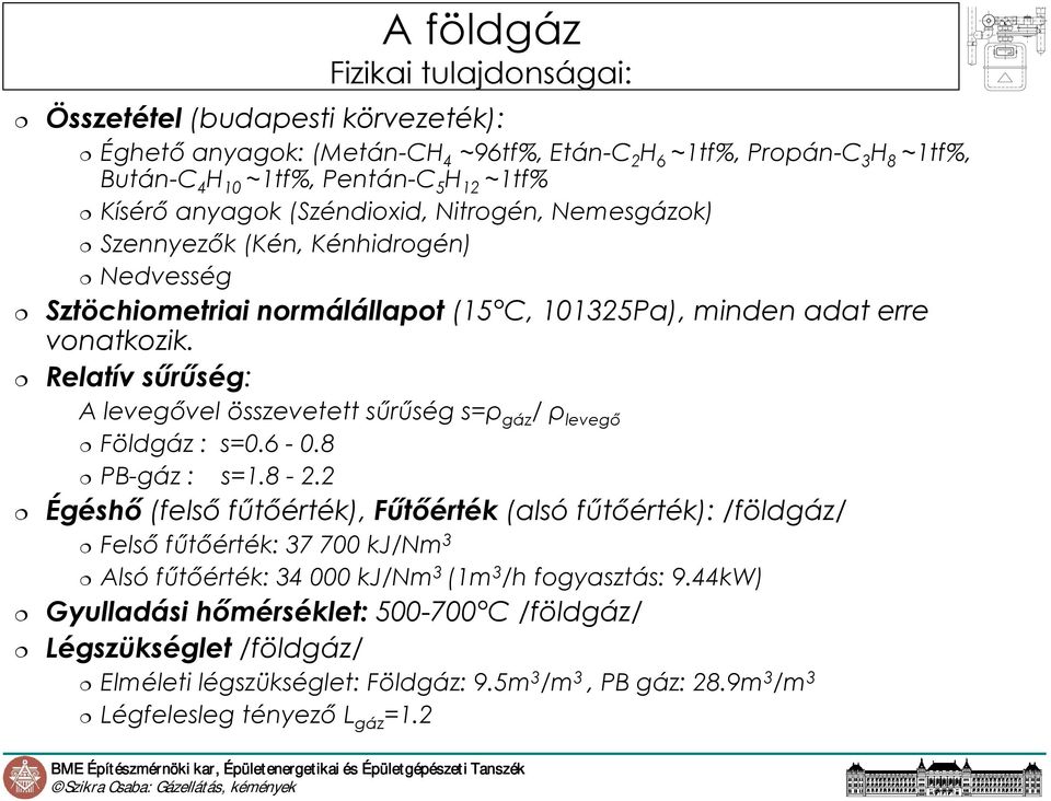 Relatív sőrőség: A levegıvel összevetett sőrőség s=ρ gáz / ρ levegı Földgáz : s=0.6-0.8 PB-gáz : s=1.8-2.